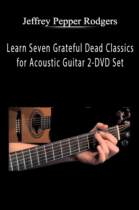 Learn Seven Grateful Dead Classics for Acoustic Guitar 2–DVD Set – Jeffrey Pepper Rodgers