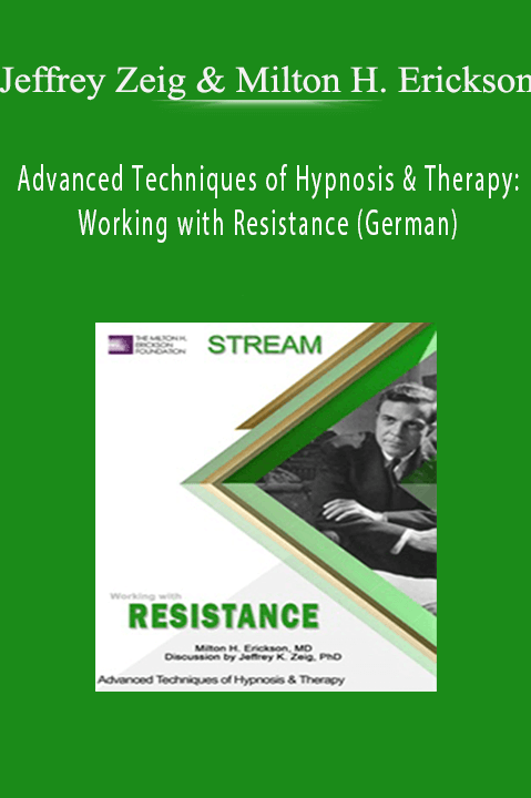 Advanced Techniques of Hypnosis & Therapy: Working with Resistance (German) – Jeffrey Zeig & Milton H. Erickson