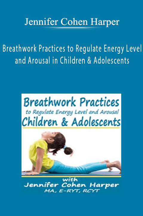 Breathwork Practices to Regulate Energy Level and Arousal in Children & Adolescents – Jennifer Cohen Harper