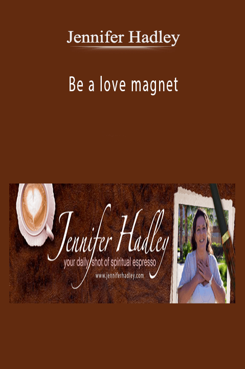 Be a love magnet – Jennifer Hadley