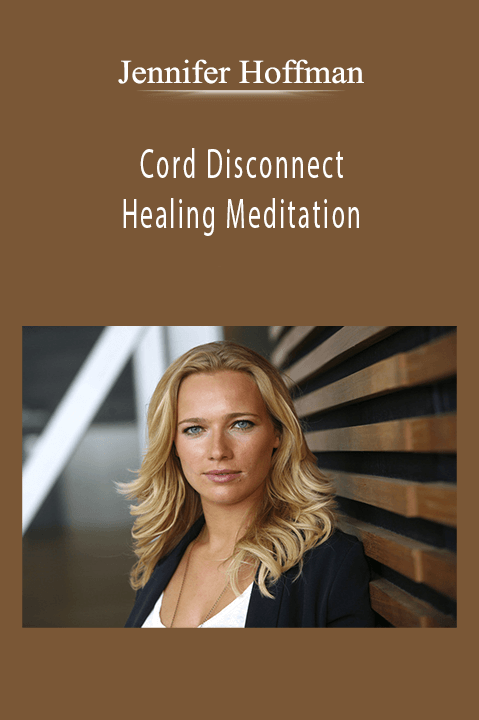 Cord Disconnect and Healing Meditation – Jennifer Hoffman