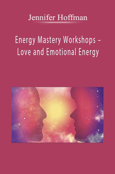 Energy Mastery Workshops – Love and Emotional Energy – Jennifer Hoffman
