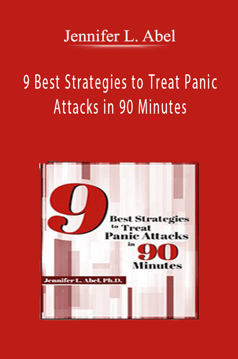 9 Best Strategies to Treat Panic Attacks in 90 Minutes – Jennifer L. Abel