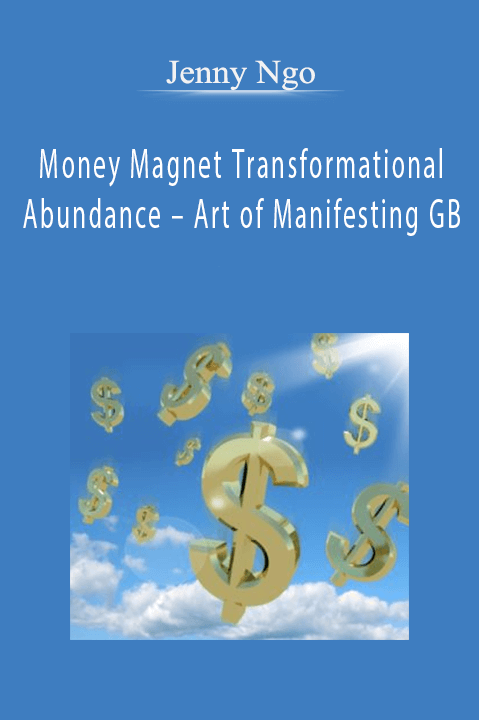 Money Magnet Transformational Abundance – Art of Manifesting GB – Jenny Ngo