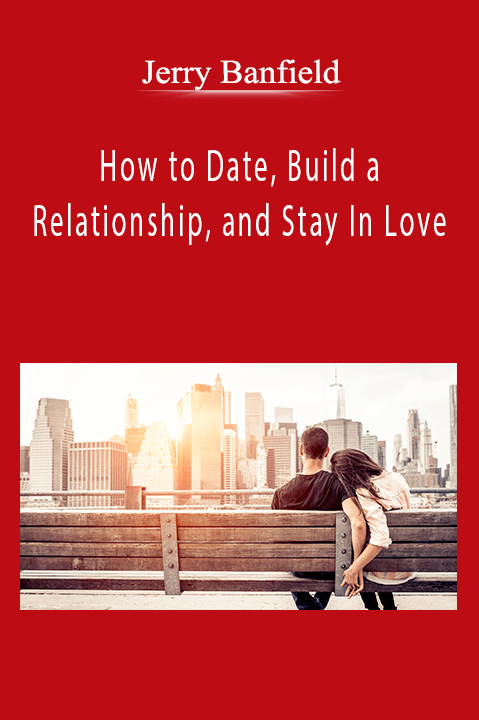 Jerry Banfield - How to Date, Build a Relationship, and Stay In Love