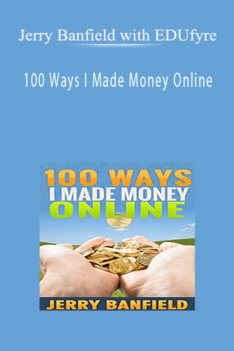 100 Ways I Made Money Online – Jerry Banfield with EDUfyre