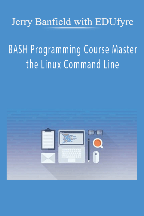 BASH Programming Course Master the Linux Command Line – Jerry Banfield with EDUfyre