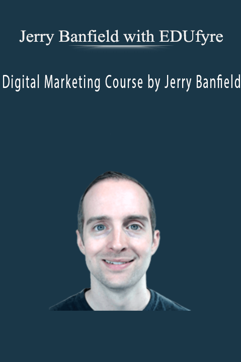 Digital Marketing Course by Jerry Banfield – Jerry Banfield with EDUfyre