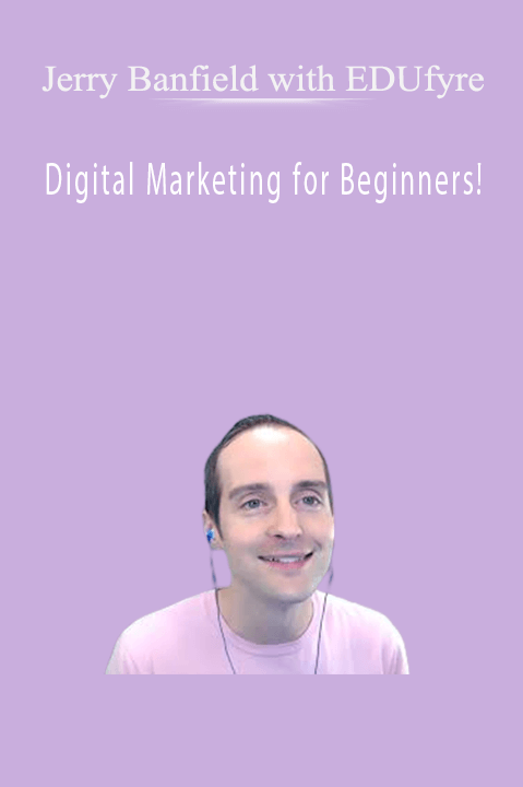 Digital Marketing for Beginners! – Jerry Banfield with EDUfyre