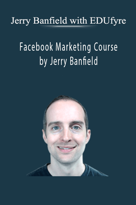 Facebook Marketing Course by Jerry Banfield – Jerry Banfield with EDUfyre