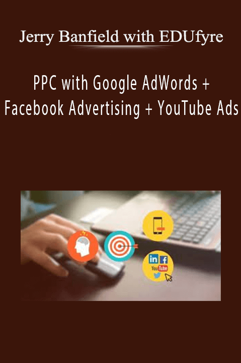 PPC with Google AdWords + Facebook Advertising + YouTube Ads – Jerry Banfield with EDUfyre