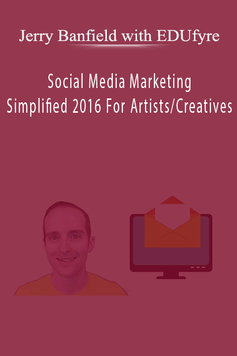 Social Media Marketing Simplified 2016 For Artists/Creatives – Jerry Banfield with EDUfyre