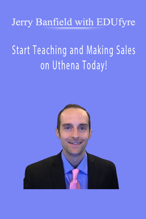 Start Teaching and Making Sales on Uthena Today! – Jerry Banfield with EDUfyre