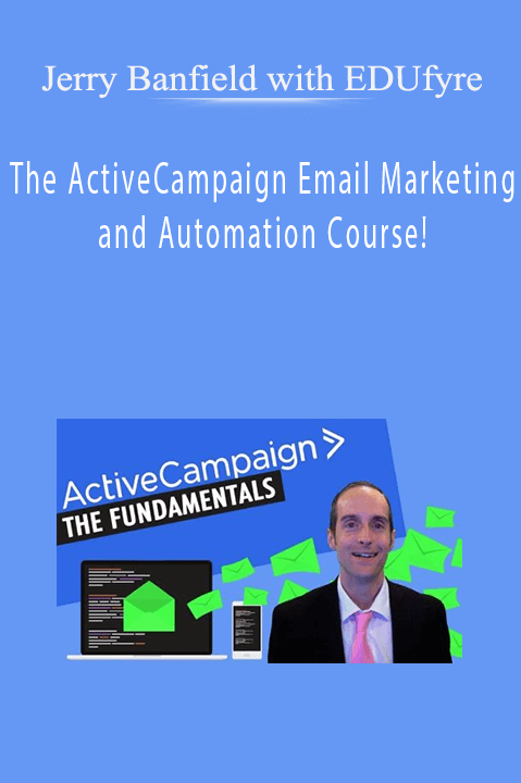 The ActiveCampaign Email Marketing and Automation Course! – Jerry Banfield with EDUfyre