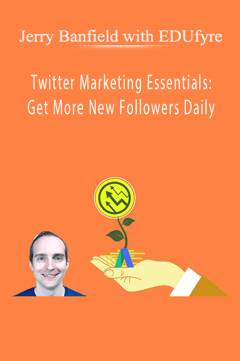 Twitter Marketing Essentials: Get More New Followers Daily – Jerry Banfield with EDUfyre