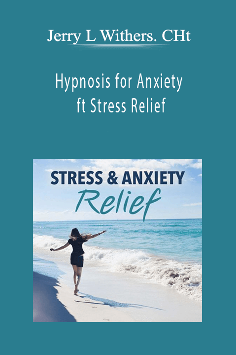 Jerry L Withers. CHt - Hypnosis for Anxiety ft Stress Relief