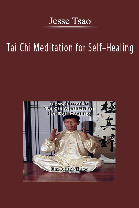 Tai Chi Meditation for Self–Healing – Jesse Tsao