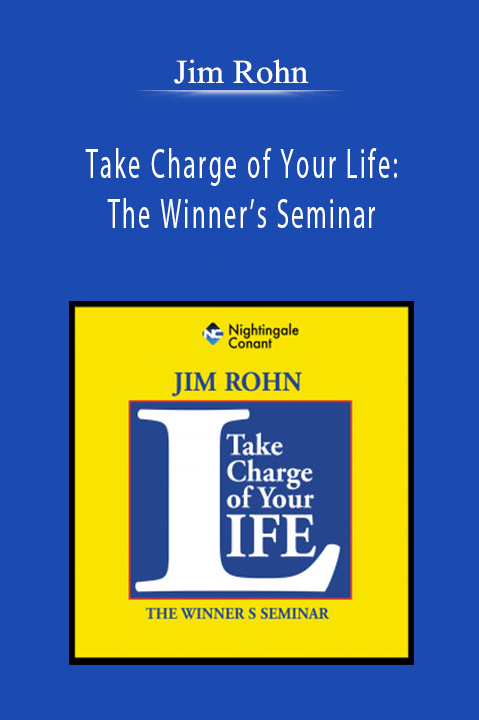 Jim Rohn - Take Charge of Your Life: The Winner’s Seminar