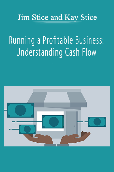 Jim Stice and Kay Stice - Running a Profitable Business: Understanding Cash Flow