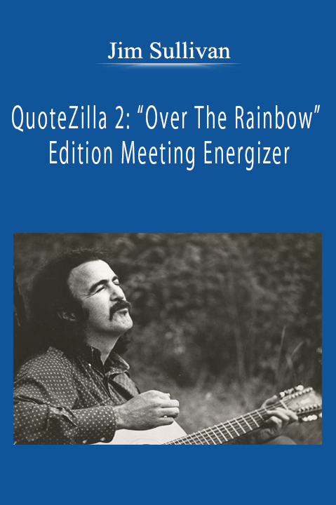 QuoteZilla 2: “Over The Rainbow” Edition Meeting Energizer – Jim Sullivan