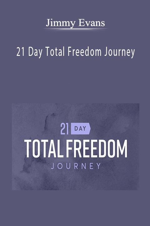 21 Day Total Freedom Journey – Jimmy Evans