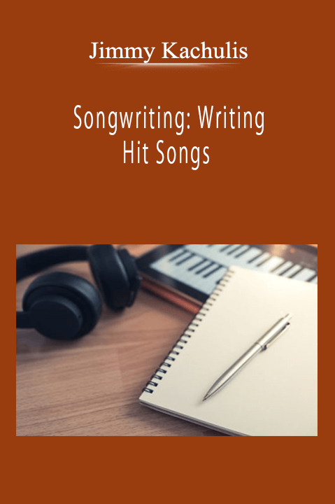 Jimmy Kachulis - Songwriting: Writing Hit Songs