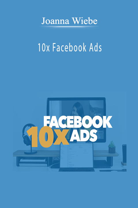 10x Facebook Ads – Joanna Wiebe