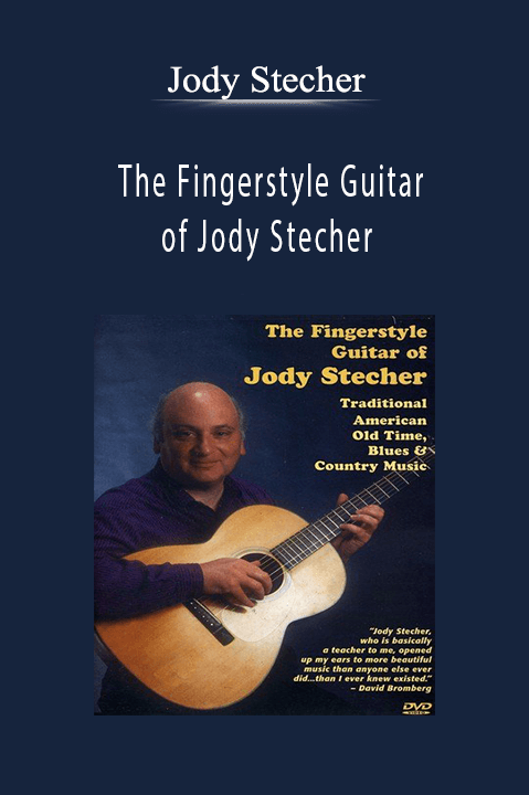 The Fingerstyle Guitar of Jody Stecher: Traditional American Old Time