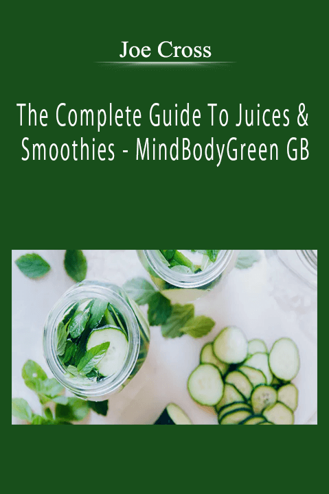 Joe Cross - The Complete Guide To Juices & Smoothies - MindBodyGreen GB