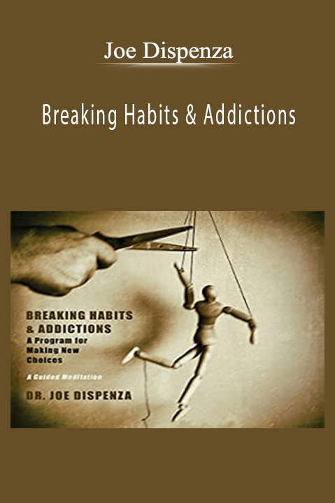 Breaking Habits & Addictions – Joe Dispenza