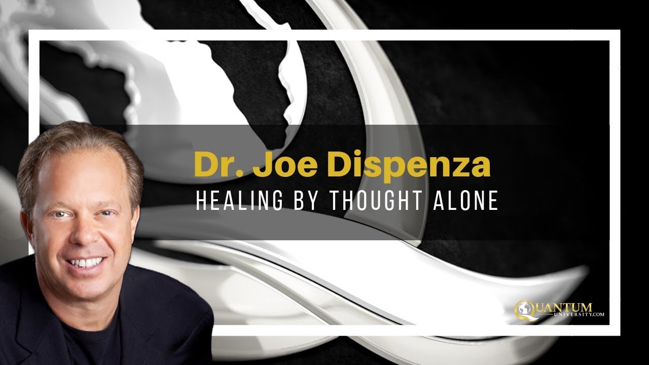 Joe Dispenza - Healing by Thought Alone