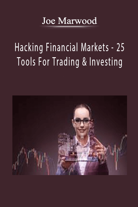 Hacking Financial Markets – 25 Tools For Trading & Investing – Joe Marwood