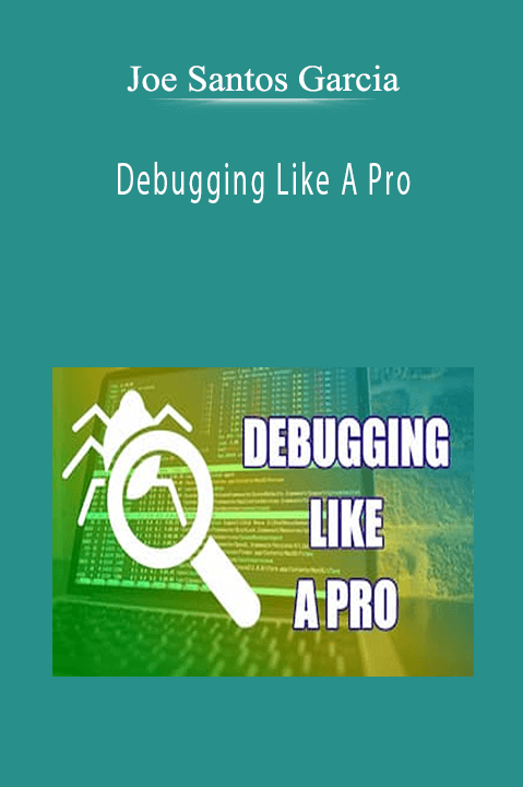 Debugging Like A Pro – Joe Santos Garcia