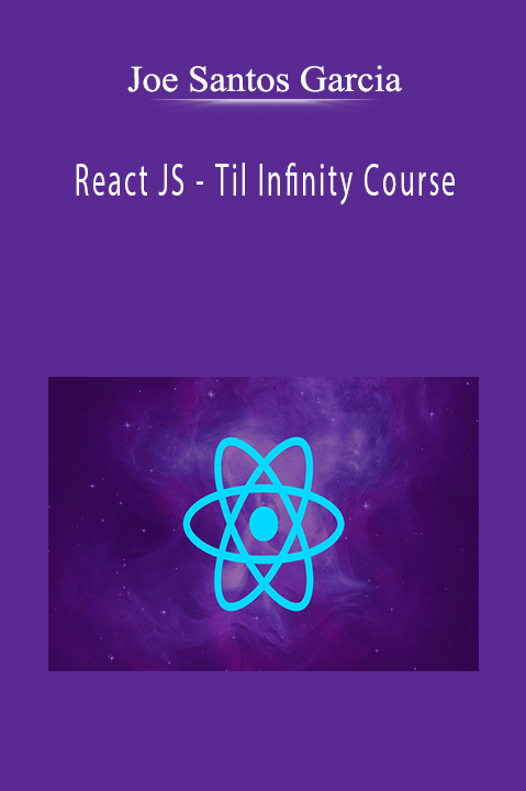 React JS – Til Infinity Course – Joe Santos Garcia