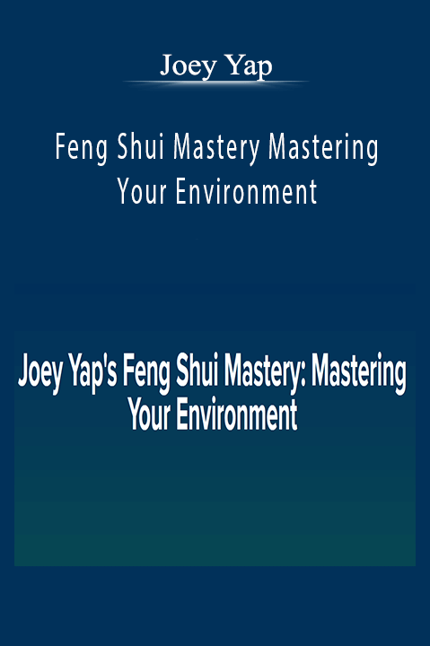 Feng Shui Mastery Mastering Your Environment – Joey Yap