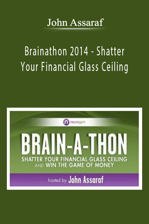 John Assaraf - Brainathon 2014 - Shatter Your Financial Glass Ceiling