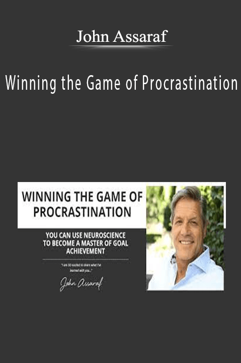 Winning the Game of Procrastination – John Assaraf