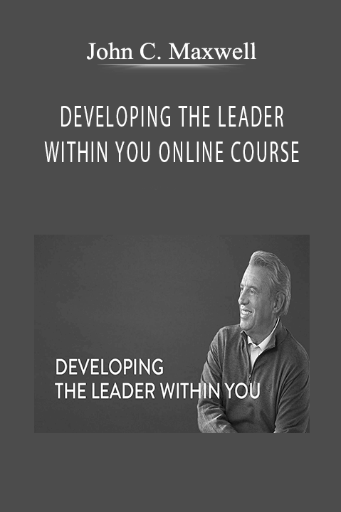 DEVELOPING THE LEADER WITHIN YOU ONLINE COURSE – John C. Maxwell