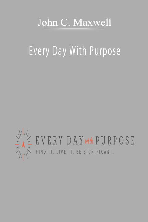 Every Day With Purpose – John C. Maxwell