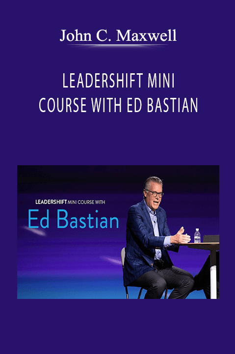 LEADERSHIFT MINI COURSE WITH ED BASTIAN – John C. Maxwell