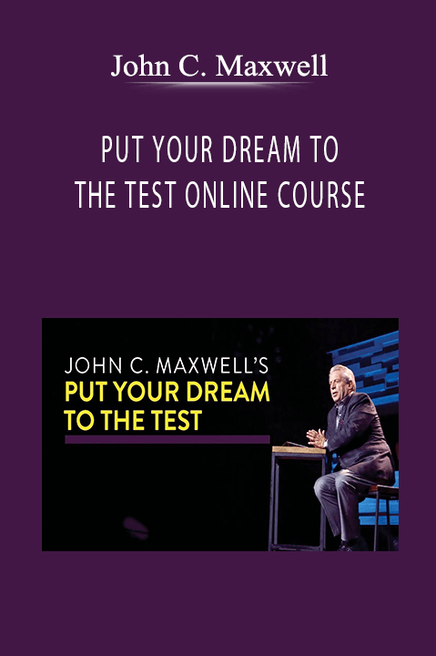 PUT YOUR DREAM TO THE TEST ONLINE COURSE – John C. Maxwell