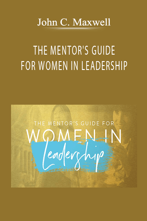 THE MENTOR'S GUIDE FOR WOMEN IN LEADERSHIP – John C. Maxwell