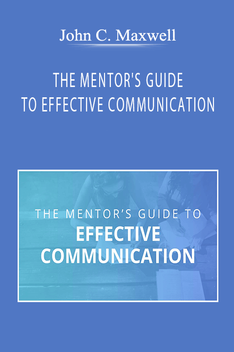 THE MENTOR'S GUIDE TO EFFECTIVE COMMUNICATION – John C. Maxwell