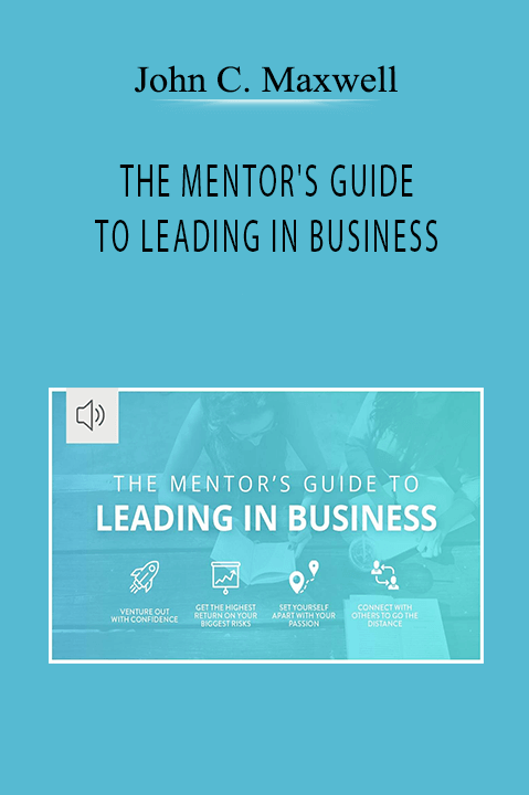 THE MENTOR'S GUIDE TO LEADING IN BUSINESS – John C. Maxwell