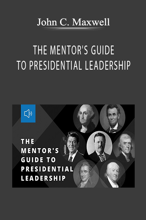 THE MENTOR'S GUIDE TO PRESIDENTIAL LEADERSHIP – John C. Maxwell