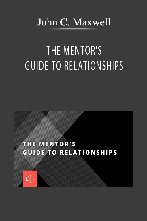 THE MENTOR'S GUIDE TO RELATIONSHIPS – John C. Maxwell