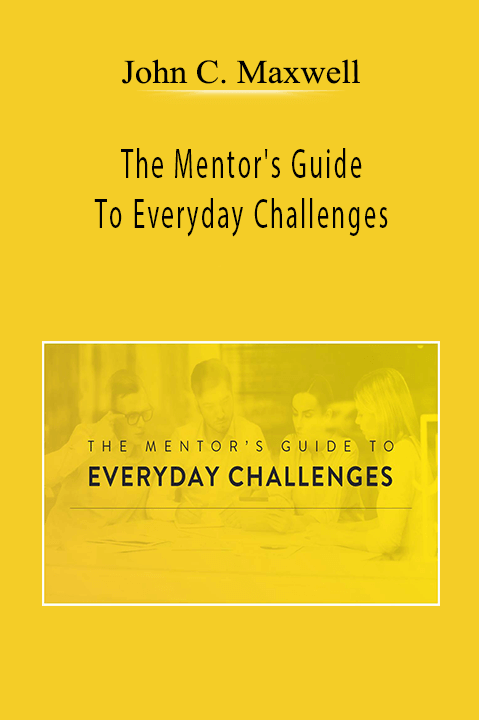 The Mentor's Guide To Everyday Challenges – John C. Maxwell