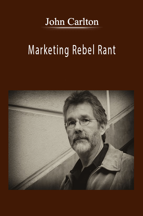John Carlton - Marketing Rebel Rant