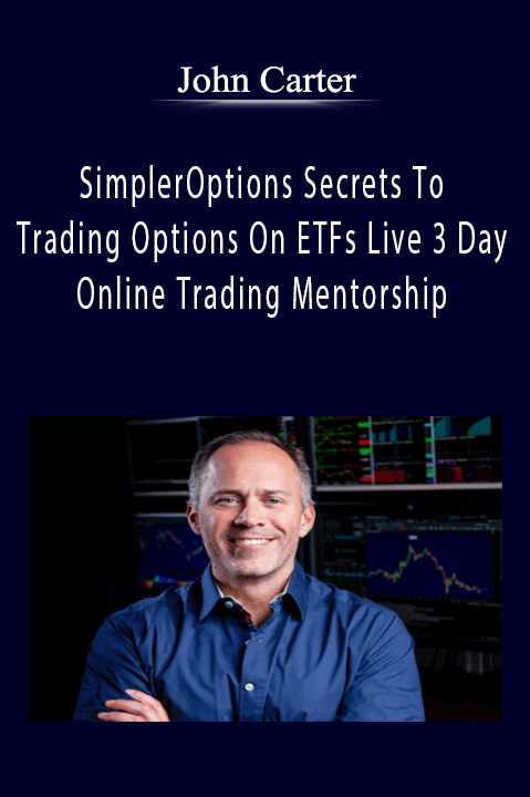 John Carter SimplerOptions Secrets To Trading Options On ETFs Live 3 Day Online Trading Mentorship