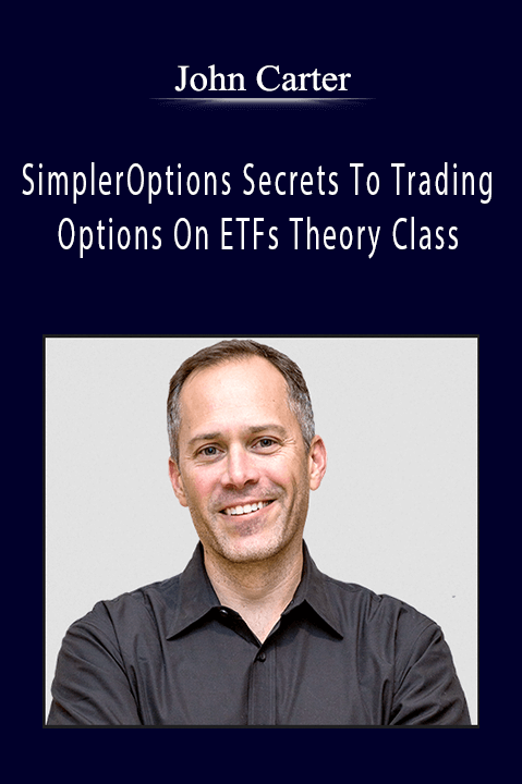 John Carter SimplerOptions Secrets To Trading Options On ETFs Theory Class